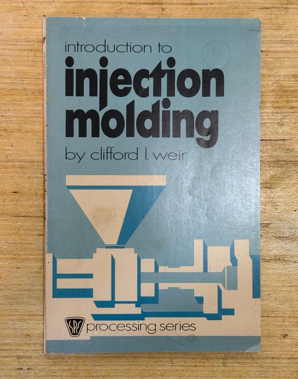 Introduction to Injection Molding by Clifford Weir 1975 PB